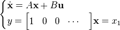 {\begin{cases}{\dot {\mathbf {x} }}=A\mathbf {x} +B\mathbf {u} \\y={\begin{bmatrix}1&0&0&\cdots &\end{bmatrix}}\mathbf {x} =x_{1}\end{cases}}