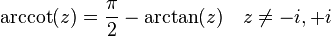 \arccot(z) = \frac{\mathrm{\pi}}{2} - \arctan(z) \quad z \neq -i, +i \,