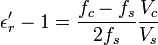 \epsilon_r'-1=\frac{f_c-f_s}{2f_s}\frac{V_c}{V_s}\,