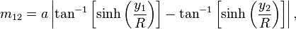 m_{12} = a\left|\tan^{-1}\left[\sinh\left(\frac{y_1}{R}\right)\right] -\tan^{-1}\left[\sinh\left(\frac{y_2}{R}\right)\right]\right|,