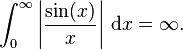 \int_0^\infty\left|\frac{\sin(x)}{x}\right|\,\mathrm{d}x=\infty.