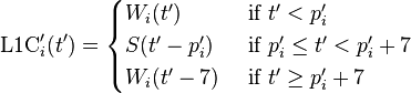 \text{L1C}'_i(t')=\begin{cases}
W_i(t') & \text{ if } t'<p'_i \\
S(t'-p'_i) & \text{ if } p'_i\le t'<p'_i+7\\
W_i(t'-7) & \text{ if } t'\ge p'_i+7 \\
\end{cases}