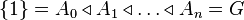 \{1\} = A_0 \triangleleft A_1 \triangleleft \dots \triangleleft A_n = G