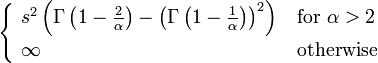 \begin{cases}
                  \ s^2\left(\Gamma\left(1-\frac{2}{\alpha}\right)- \left(\Gamma\left(1-\frac{1}{\alpha}\right)\right)^2\right)  & \text{for } \alpha>2  \\
                  \ \infty              & \text{otherwise}
                \end{cases}