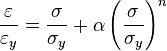 \frac{\varepsilon}{\varepsilon_y}=\frac{\sigma}{\sigma_y}+\alpha\left(\frac{\sigma}{\sigma_y}\right)^n