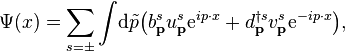 \Psi(x)=\sum_{s=\pm}\int\!\mathrm{d}\tilde{p}\big(b^s_\textbf{p}u^s_\textbf{p}\mathrm{e}^{ip\cdot x}+d^{\dagger s}_\textbf{p}v^s_\textbf{p}\mathrm{e}^{-ip\cdot x}\big),