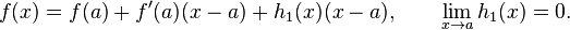  f(x) = f(a) + f'(a)(x-a) + h_1(x)(x-a), \qquad \lim_{x\to a}h_1(x)=0.