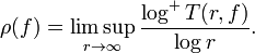 \rho(f) = \limsup_{r \rightarrow \infty} \dfrac{\log^+ T(r,f)}{\log r}.