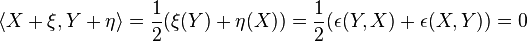 \langle X+\xi,Y+\eta\rangle=\frac{1}{2}(\xi(Y)+\eta(X))=\frac{1}{2}(\epsilon(Y,X)+\epsilon(X,Y))=0