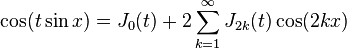 \cos(t \sin x) = J_0(t) + 2 \sum_{k=1}^\infty J_{2k}(t) \cos(2kx) 