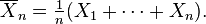 \overline{X}_n=\tfrac1n(X_1+\cdots+X_n). 