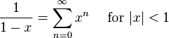 \frac{1}{1-x} = \sum^\infty_{n=0} x^n\quad\text{ for }|x| < 1\!