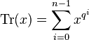 \operatorname{Tr}(x) = \sum_{i=0}^{n-1} x^{q^i}