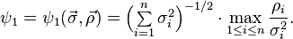 \psi_1=\psi_1\big(\vec{\sigma},\vec{\rho}\big)=\Big({\textstyle\sum\limits_{i=1}^n\sigma_i^2}\Big)^{-1/2}\cdot\max_{1\le
i\le n}\frac{\rho_i}{\sigma_i^2}.