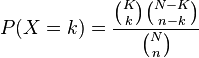  P(X = k) = \frac{\binom{K}{k} \binom{N - K}{n-k}}{\binom{N}{n}}