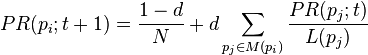 PR(p_i;t+1) = \frac{1-d}{N} + d \sum_{p_j \in M(p_i)} \frac{PR (p_j; t)}{L(p_j)}