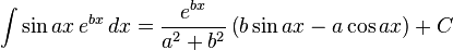 \int \sin ax\, e^{bx}\, dx = \frac{e^{bx}}{a^2+b^2}\left( b\sin ax - a\cos ax \right) + C