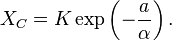 X_{C}= K \exp\left(-\frac{a}{\alpha}\right).