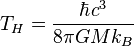 T_H = \frac{\hbar c^3}{8 \pi G M k_B} \;