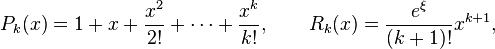  P_k(x) = 1+x+\frac{x^2}{2!}+\cdots+\frac{x^k}{k!}, \qquad R_k(x)=\frac{e^\xi}{(k+1)!}x^{k+1},