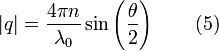 \  |q|  = \frac{4 \pi n}{\lambda_0 }\sin\left( \frac{\theta}{2}\right) \qquad(5)