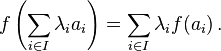 f\left(\sum_{i\in I}\lambda_i a_i\right)=\sum_{i\in I}\lambda_i f(a_i)\, .