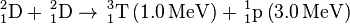 ^2_1\mathrm{D} +\, ^2_1\mathrm{D}  \rightarrow\, ^3_1\mathrm{T} \left(1.0\, \mathrm{MeV}\right)+\, ^1_1\mathrm{p}  \left(3.0\, \mathrm{MeV}\right)