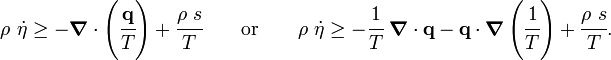 
    \rho~\dot{\eta}  \ge  - \boldsymbol{\nabla} \cdot \left(\cfrac{\mathbf{q}}{T}\right) 
        + \cfrac{\rho~s}{T}  \qquad\text{or}\qquad
    \rho~\dot{\eta}  \ge - \cfrac{1}{T}~\boldsymbol{\nabla} \cdot \mathbf{q} - 
           \mathbf{q}\cdot\boldsymbol{\nabla} \left(\cfrac{1}{T}\right)
        + \cfrac{\rho~s}{T}. 
 