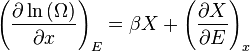 \left(\frac{\partial\ln\left(\Omega\right)}{\partial x}\right)_{E} = \beta X +\left(\frac{\partial X}{\partial E}\right)_{x}\,