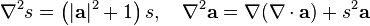 \displaystyle \nabla^2s= \left (|\mathbf a|^2+1 \right )s, \quad \nabla^2\mathbf a =\nabla(\nabla\cdot\mathbf a)+s^2\mathbf a