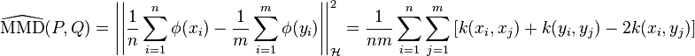 \widehat{\text{MMD}}(P,Q) = \left| \left| \frac{1}{n}\sum_{i=1}^n \phi(x_i) - \frac{1}{m}\sum_{i=1}^m \phi(y_i) \right| \right|_{\mathcal{H}}^2 = \frac{1}{nm} \sum_{i=1}^n\sum_{j=1}^m \left[ k(x_i, x_j) + k(y_i, y_j) - 2 k(x_i, y_j) \right] 