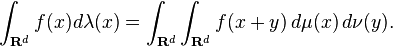 \int_{\mathbf{R}^d} f(x)d\lambda(x) = \int_{\mathbf{R}^d}\int_{\mathbf{R}^d}f(x+y)\,d\mu(x)\,d\nu(y).