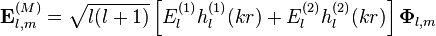 \mathbf{E}_{l,m}^{(M)} = \sqrt{l(l+1)} \left[E_l^{(1)} h_l^{(1)}(kr) + E_l^{(2)} h_l^{(2)}(kr)\right] \mathbf{\Phi}_{l,m}