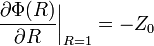 \frac{\partial \Phi(R) }{\partial R}\bigg|_{R=1} = - Z_0