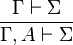 \frac{\Gamma \vdash \Sigma}{\Gamma, A \vdash \Sigma}