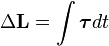  \Delta \mathbf{L} = \int \boldsymbol{\tau} dt 