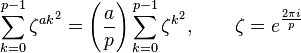 \sum_{k=0}^{p-1}\zeta^{ak^2}=\left(\frac{a}{p}\right)\sum_{k=0}^{p-1}\zeta^{k^2},\qquad \zeta = e^{\frac{2\pi i}{p}}