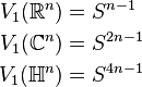 \begin{align}
V_1(\mathbb R^n) &= S^{n-1}\\
V_1(\mathbb C^n) &= S^{2n-1}\\
V_1(\mathbb H^n) &= S^{4n-1}
\end{align}