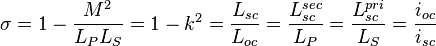 \sigma=1-\frac{M^2}{L_PL_S}=1-k^2=\frac{L_{sc}}{L_{oc}}=\frac{L_{sc}^{sec}}{L_P}=\frac{L_{sc}^{pri}}{L_S}=\frac{i_{oc}}{i_{sc}} 