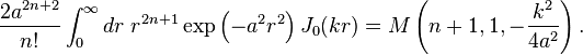 {2 a^{2n+2}\over n!} \int_0^{\infty} { dr }\;r^{2n+1}\exp\left( -a^2 r^2\right) J_{0} (kr) = M\left( n+1, 1, -{k^2 \over 4a^2}\right).