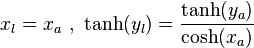  x_l = x_a \  , \  \tanh(y_l) = \frac{\tanh(y_a)}{\cosh(x_a)}