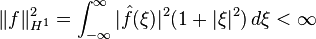 \|f\|_{H^1}^2 = \int_{-\infty}^\infty |\hat{f}(\xi)|^2 (1+|\xi|^2)\,d\xi < \infty