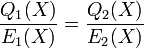 {Q_1(X) \over E_1(X)} = {Q_2(X) \over E_2(X)}