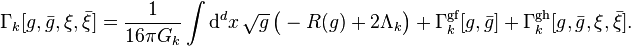 
\Gamma_k[g,\bar{g},\xi,\bar{\xi}] = \frac{1}{16\pi G_k} \int\text{d}^d x\, \sqrt{g}\, \big( -R(g) + 2\Lambda_k \big) + \Gamma_k^\text{gf}[g,\bar{g}] + \Gamma_k^\text{gh}[g,\bar{g},\xi,\bar{\xi}] .
