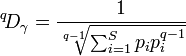 {}^q\!D_{\gamma}={1 \over{\sqrt[q-1]{{\sum_{i=1}^S p_i p_i^{q-1}}}}}