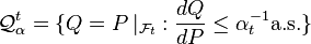 \mathcal{Q}_{\alpha}^t = \{Q = P\,\vert_{\mathcal{F}_t}: \frac{dQ}{dP} \leq \alpha_t^{-1} \mathrm{ a.s.}\}