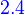 {\color{Blue}~2.4}