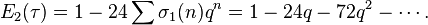 E_2(\tau) =1-24\sum \sigma_1(n)q^n= 1-24q-72q^2-\cdots.