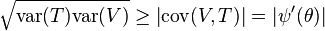 
\sqrt{ {\rm var} (T) {\rm var} (V)} \geq \left| {\rm cov}(V,T) \right| = \left | \psi^\prime (\theta)
\right |