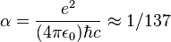 \alpha = \frac{e^2}{(4 \pi \epsilon_0)\hbar c} \approx 1/137